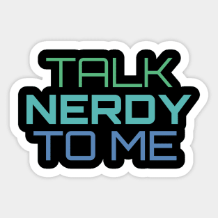 Talk Nerdy To Me Sticker